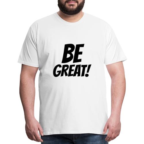 Be Great Black - Men's Premium T-Shirt