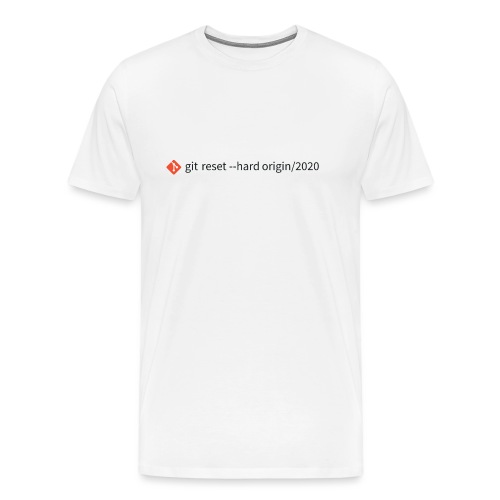 git reset --hard origin/2020 by Git Shirts - Men's Premium T-Shirt