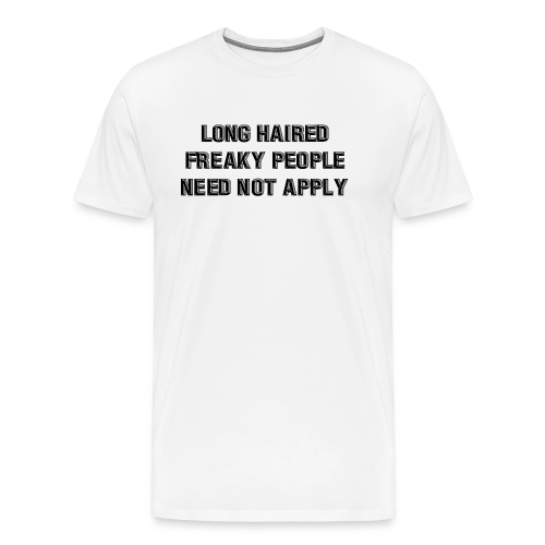 Long Haired Freaky People Need Not Apply - Men's Premium T-Shirt