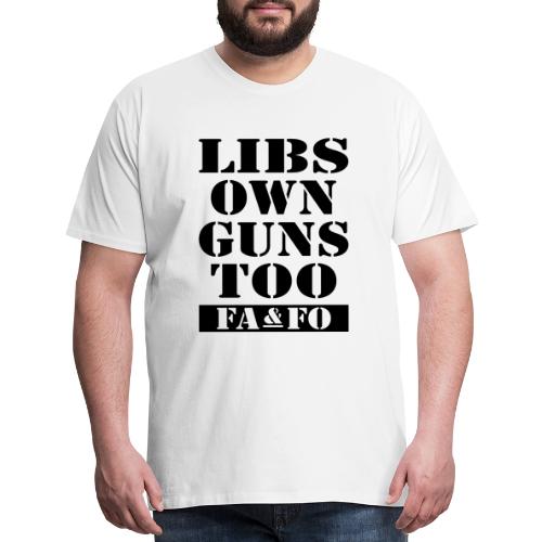 Libs Own Guns Too FAAFO - Men's Premium T-Shirt