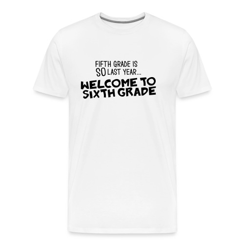 Welcome to Sixth Grade Funny Teacher T-Shirt - Men's Premium T-Shirt