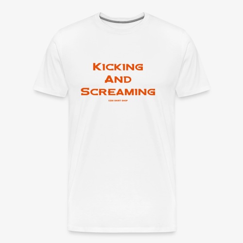 Kicking And Screaming - Men's Premium T-Shirt