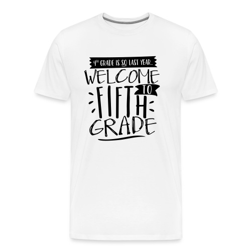 Welcome to Fifth Grade Funny Back to School - Men's Premium T-Shirt