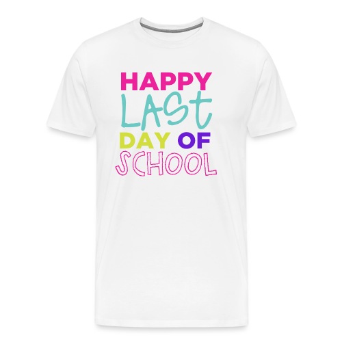 Happy Last Day of School Fun Teacher T-Shirts - Men's Premium T-Shirt
