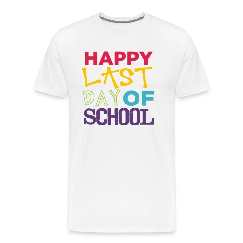Bold Happy Last Day of School Teacher Shirts - Men's Premium T-Shirt