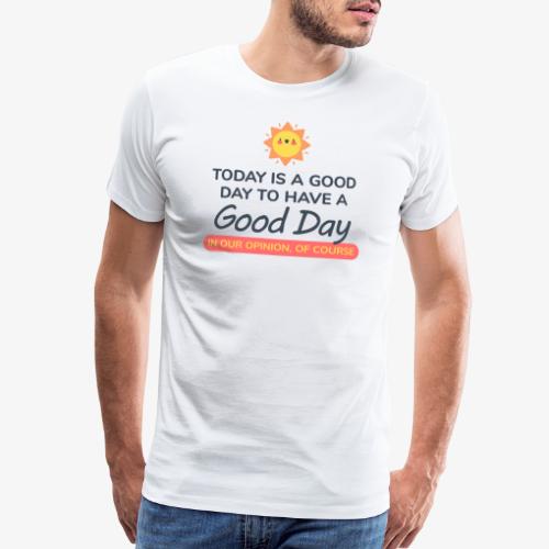 Today is a Good day - Men's Premium T-Shirt