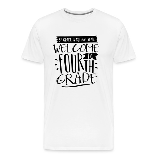 Welcome to Fourth Grade Funny Back to School Teach - Men's Premium T-Shirt