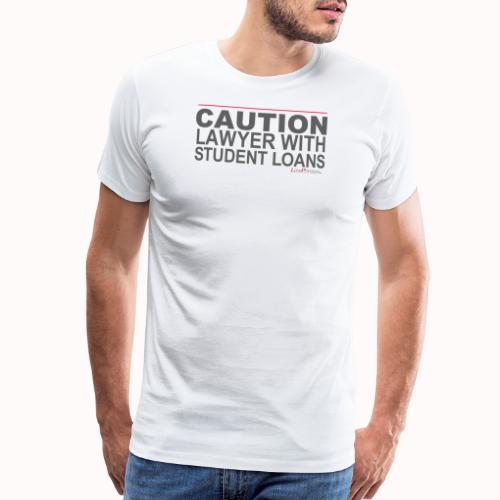 CAUTION LAWYER WITH STUDENT LOANS - Men's Premium T-Shirt