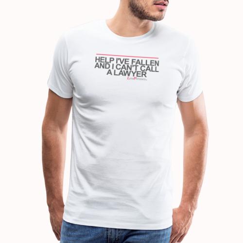 HELP I'VE FALLEN AND I CAN'T CALL A LAWYER - Men's Premium T-Shirt
