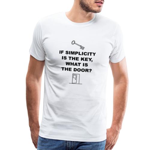 If simplicity is the key what is the door - Men's Premium T-Shirt