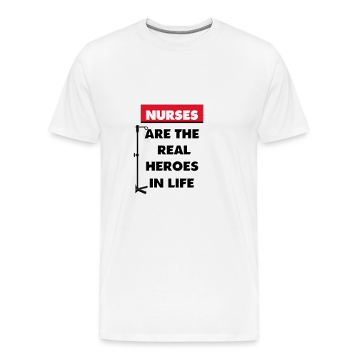 nurses are the real heroes in life - Men's Premium T-Shirt