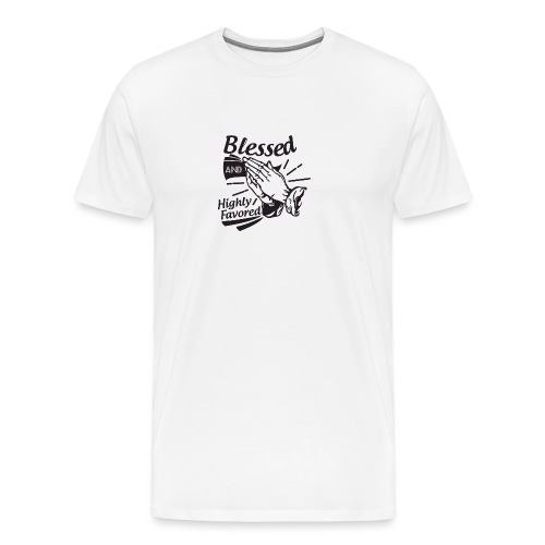 Blessed And Highly Favored - Men's Premium T-Shirt
