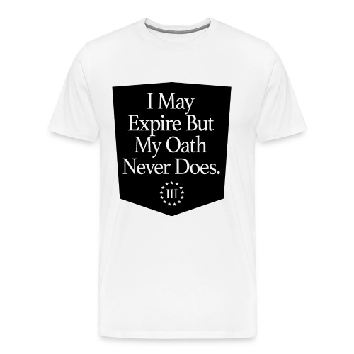 My Oath Never Expires III% - Men's Premium T-Shirt