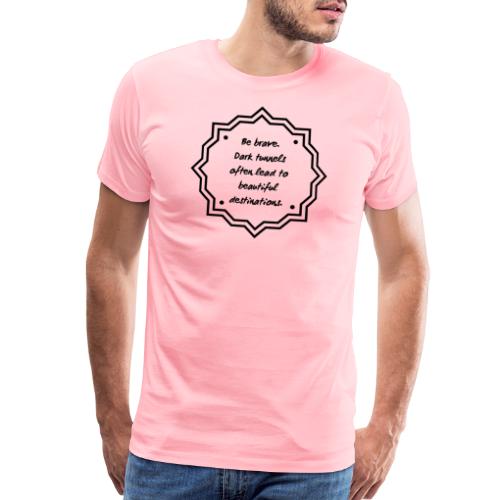 Be Brave - Leads to Beautiful Destinations - Men's Premium T-Shirt