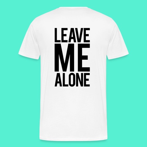 Leave Me Alone - Men's Premium T-Shirt