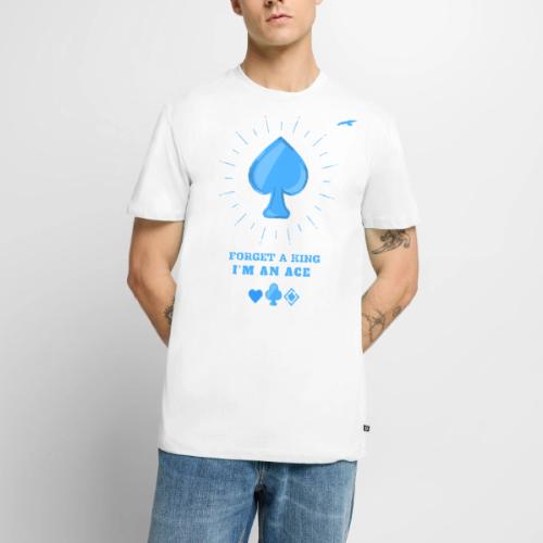 Forget A King I'm An Ace - Men's Premium T-Shirt