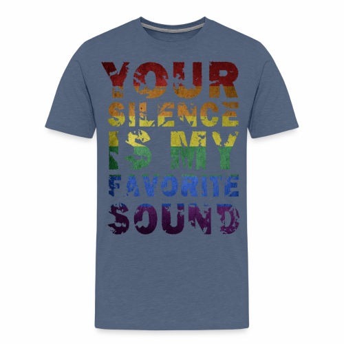 Your Silence Is My Favorite Sound LGBT Saying Idea - Men's Premium T-Shirt