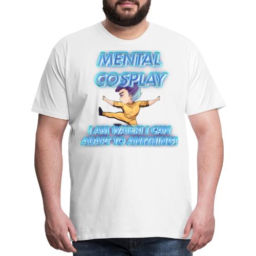 MENTAL COSPLAY - I AM WATER - Men's Premium T-Shirt