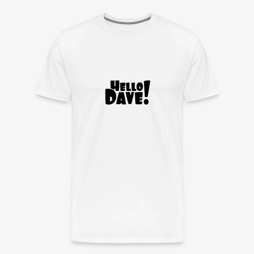 Hello Dave (free choice of design color) - Men's Premium T-Shirt