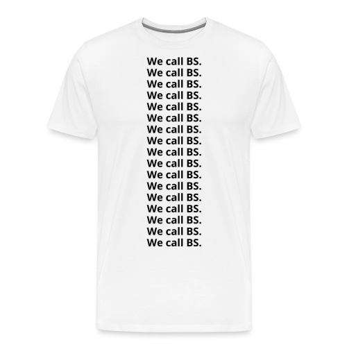 We call BS. (in black letters) - Men's Premium T-Shirt