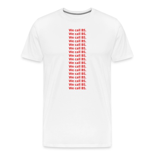 We call BS (in red letters) - Men's Premium T-Shirt