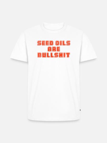 Seed oils are bullshit - Men's Premium T-Shirt - white