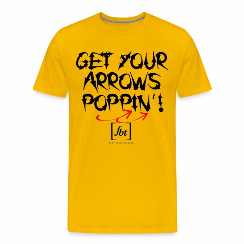 Get Your Arrows Poppin'! [fbt] - Men's Premium T-Shirt