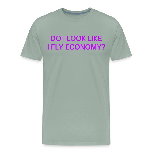 Do I Look Like I Fly Economy? (in purple letters) - Men's Premium T-Shirt