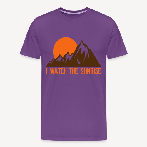 I WATCH THE SUNRISE - Men's Premium T-Shirt