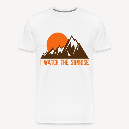 I WATCH THE SUNRISE - Men's Premium T-Shirt