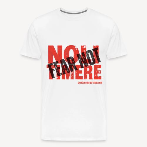 FEAR NOT (NOLI TIMERE) - Men's Premium T-Shirt
