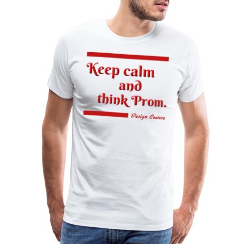 KEEP CALM AND THINK PROM RED - Men's Premium T-Shirt