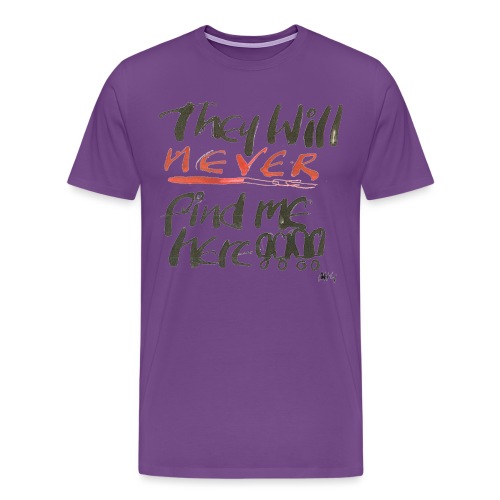 They will never find me here!! - Men's Premium T-Shirt