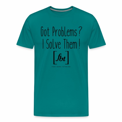Got Problems? I Solve Them! - Men's Premium T-Shirt