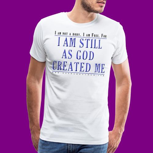 Still as God created me. - A Course in Miracles - Men's Premium T-Shirt