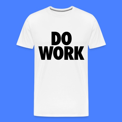 Do Work - Men's Premium T-Shirt