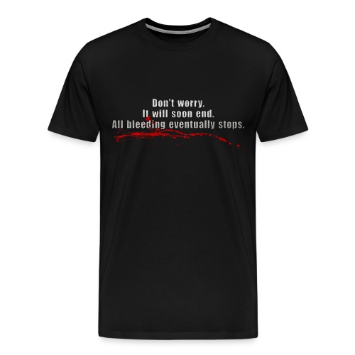 All Bleeding Eventually Stops - Men's Premium T-Shirt