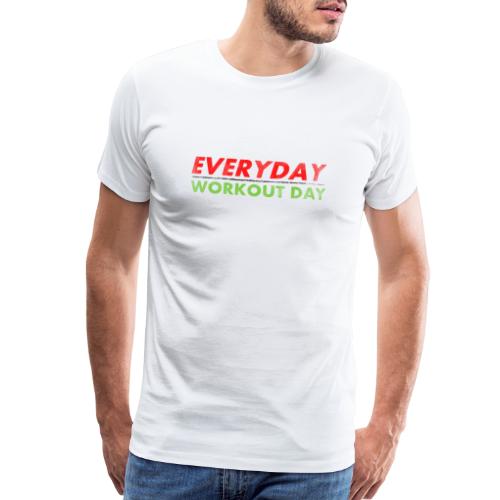 Everyday Workout Day - Men's Premium T-Shirt