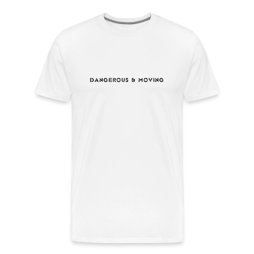 Dangerous and Moving - Men's Premium T-Shirt