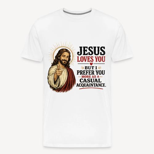 Jesus loves you but..... - Men's Premium T-Shirt
