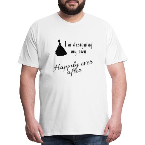 Designing my own happily ever after - Men's Premium T-Shirt