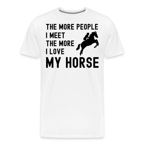 The More People I Meet The More I Love My Horse - Men's Premium T-Shirt