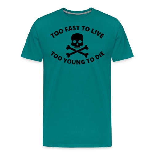 Too Fast To Live Too Young To Die Skull and Bones - Men's Premium T-Shirt