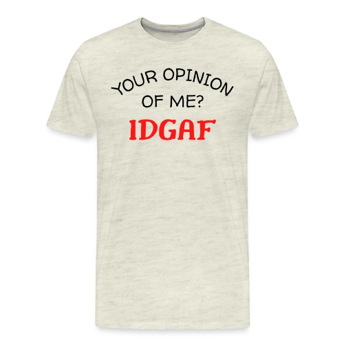 Your Opinion Of Me? IDGAF (black & red letters) - Men's Premium T-Shirt