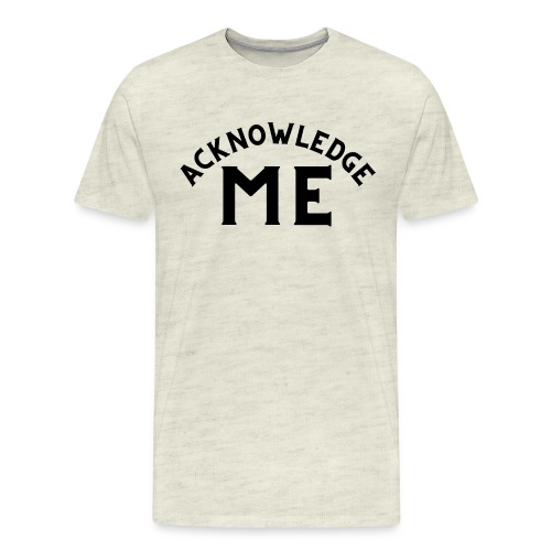 Acknowledge ME (in black letters) - Men's Premium T-Shirt