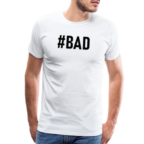 #BAD - Men's Premium T-Shirt