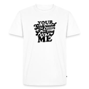 Your girlfriend keeps looking at me - girlfriend - Men's Premium T-Shirt - white - Front - Nico (187cm)