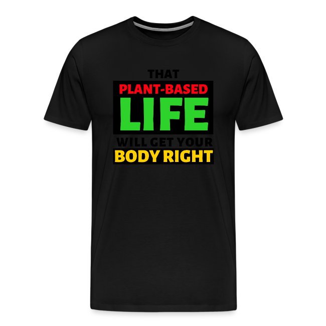 That Plant-Based Life, Will Get Your Body Right