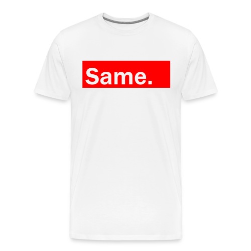 Same - Men's Premium T-Shirt
