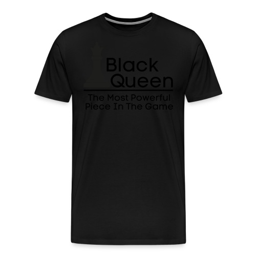 Black Queen The Most Powerful Piece In The Game - Men's Premium T-Shirt